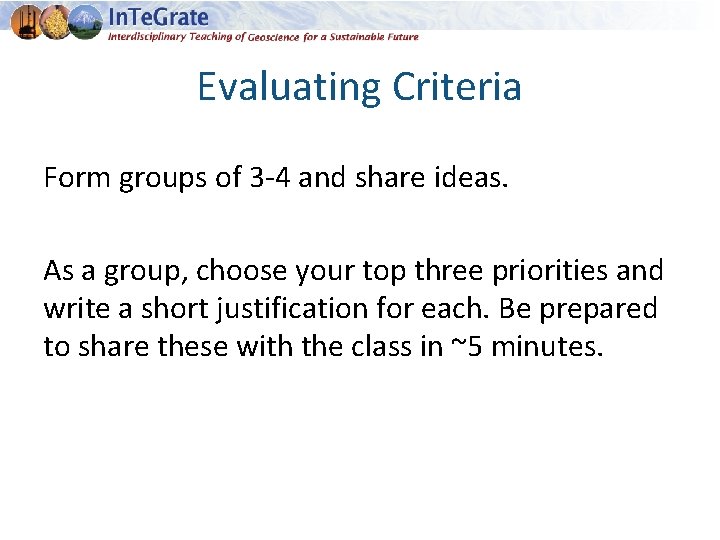 Evaluating Criteria Form groups of 3 -4 and share ideas. As a group, choose