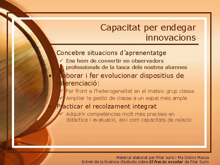 Capacitat per endegar innovacions • Concebre situacions d’aprenentatge ü Ens hem de convertir en