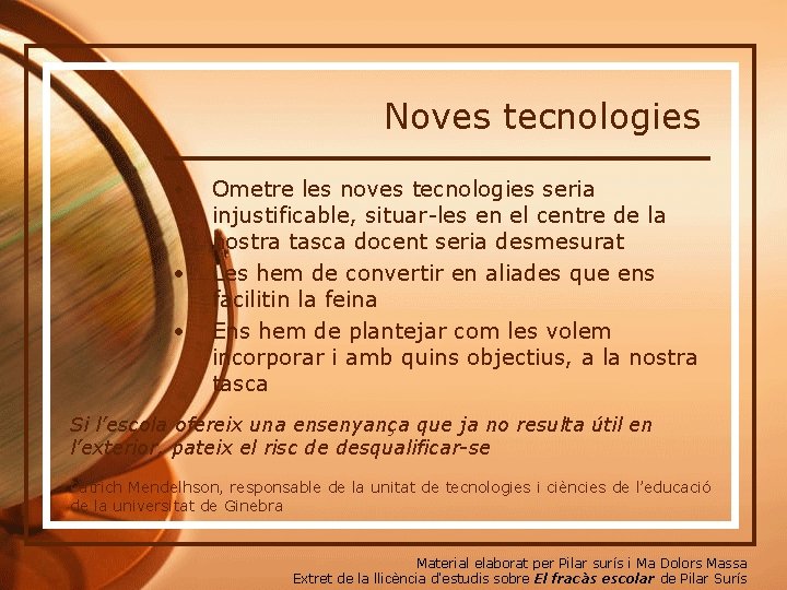 Noves tecnologies • • • Ometre les noves tecnologies seria injustificable, situar-les en el