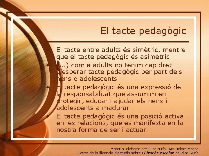 El tacte pedagògic • • El tacte entre adults és simètric, mentre que el