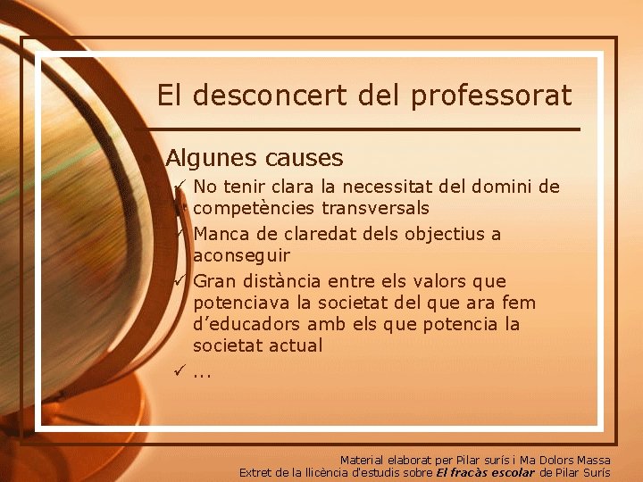 El desconcert del professorat • Algunes causes ü No tenir clara la necessitat del