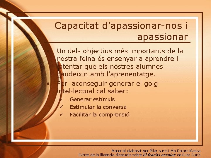 Capacitat d’apassionar-nos i apassionar • • Un dels objectius més importants de la nostra