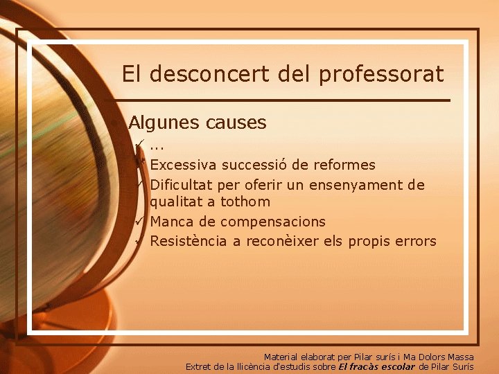 El desconcert del professorat • Algunes causes ü. . . ü Excessiva successió de