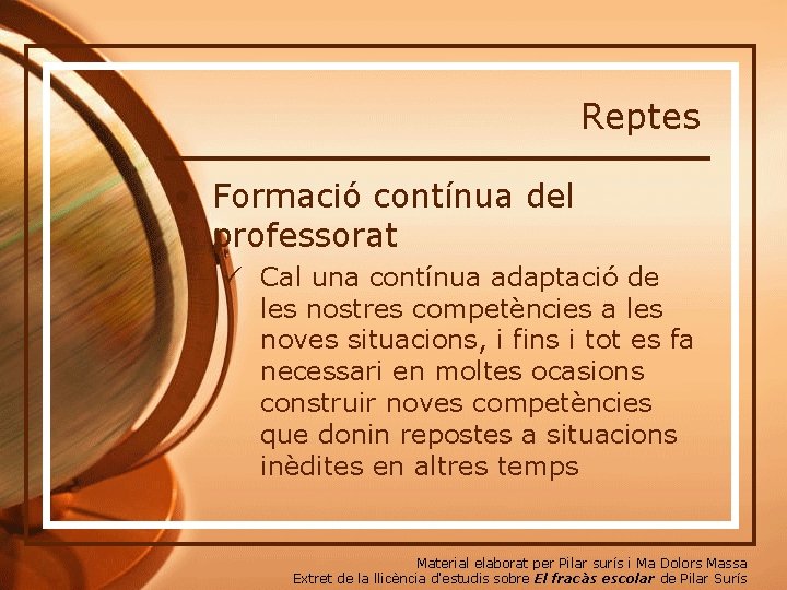 Reptes • Formació contínua del professorat ü Cal una contínua adaptació de les nostres