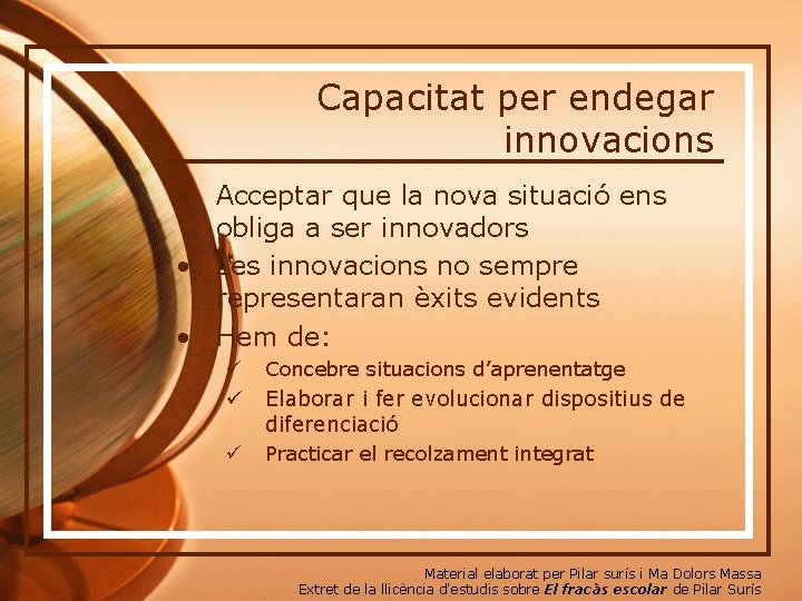 Capacitat per endegar innovacions • Acceptar que la nova situació ens obliga a ser