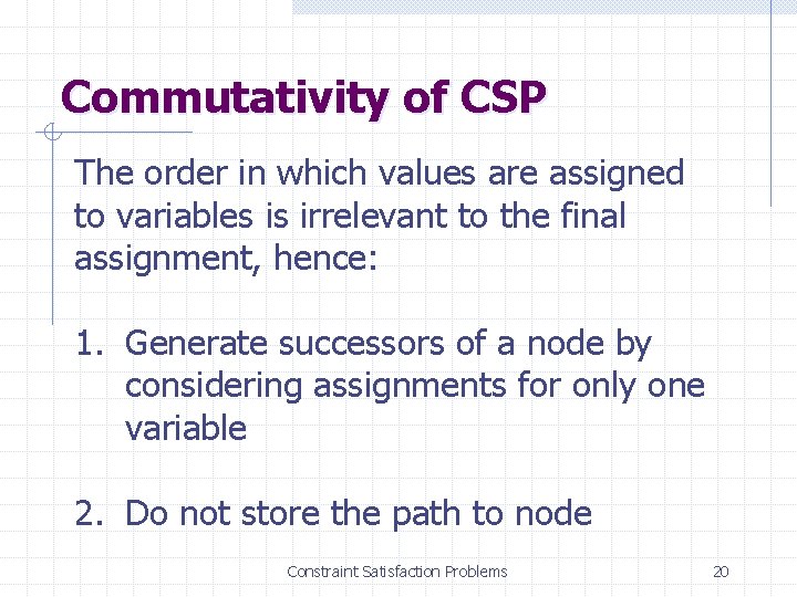 Commutativity of CSP The order in which values are assigned to variables is irrelevant