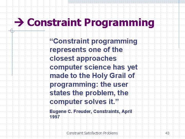  Constraint Programming “Constraint programming represents one of the closest approaches computer science has