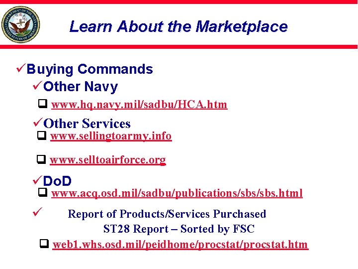 Learn About the Marketplace üBuying Commands üOther Navy www. hq. navy. mil/sadbu/HCA. htm üOther