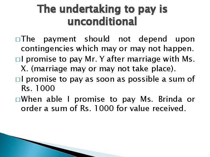 The undertaking to pay is unconditional � The payment should not depend upon contingencies