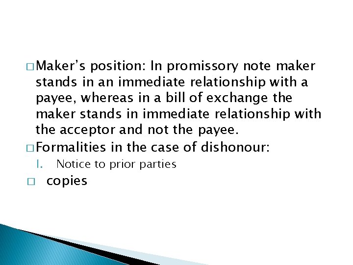 � Maker’s position: In promissory note maker stands in an immediate relationship with a
