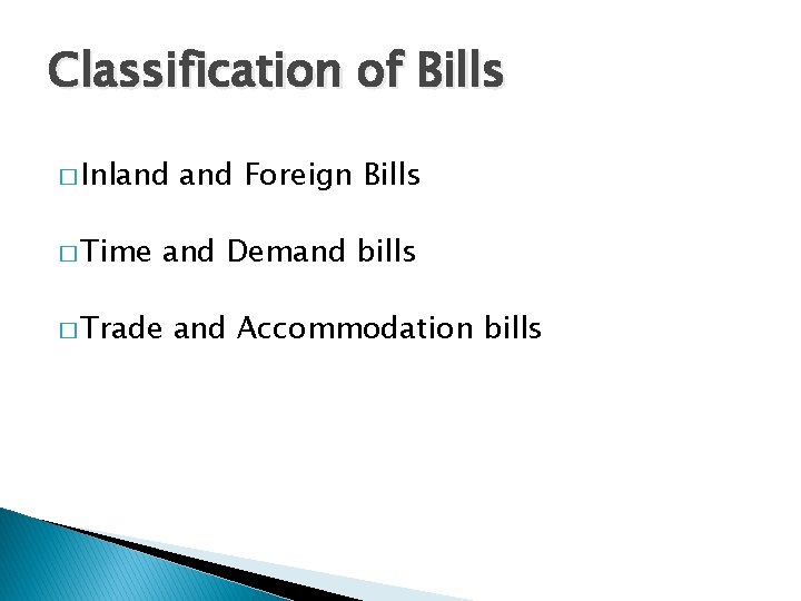 Classification of Bills � Inland � Time and Foreign Bills and Demand bills �