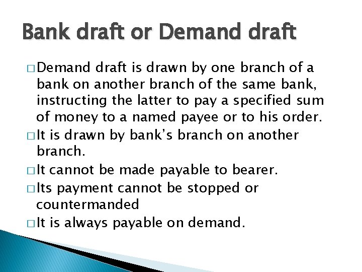 Bank draft or Demand draft � Demand draft is drawn by one branch of