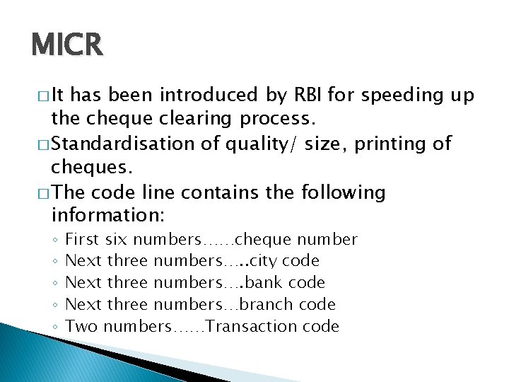 MICR � It has been introduced by RBI for speeding up the cheque clearing