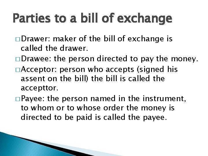 Parties to a bill of exchange � Drawer: maker of the bill of exchange