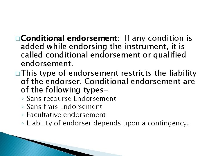 � Conditional endorsement: If any condition is added while endorsing the instrument, it is