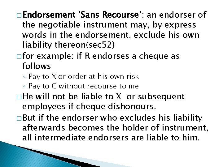 � Endorsement ‘Sans Recourse’: an endorser of the negotiable instrument may, by express words