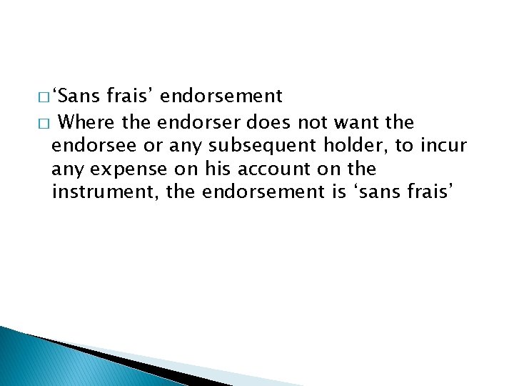 � ‘Sans frais’ endorsement � Where the endorser does not want the endorsee or