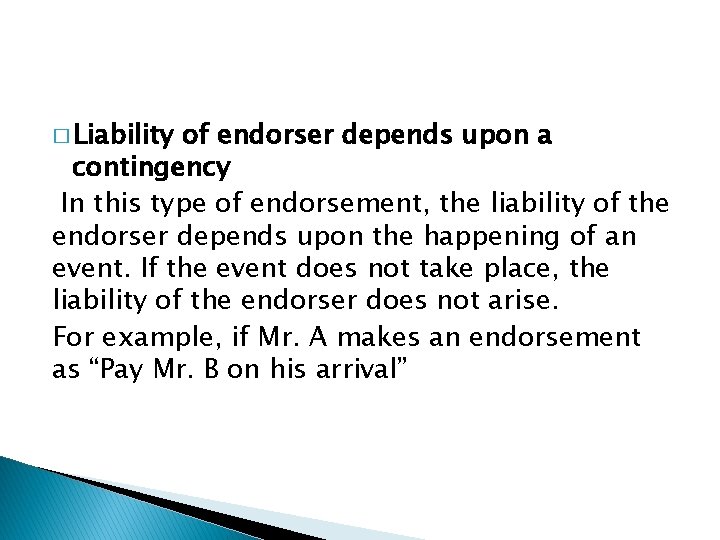 � Liability of endorser depends upon a contingency In this type of endorsement, the