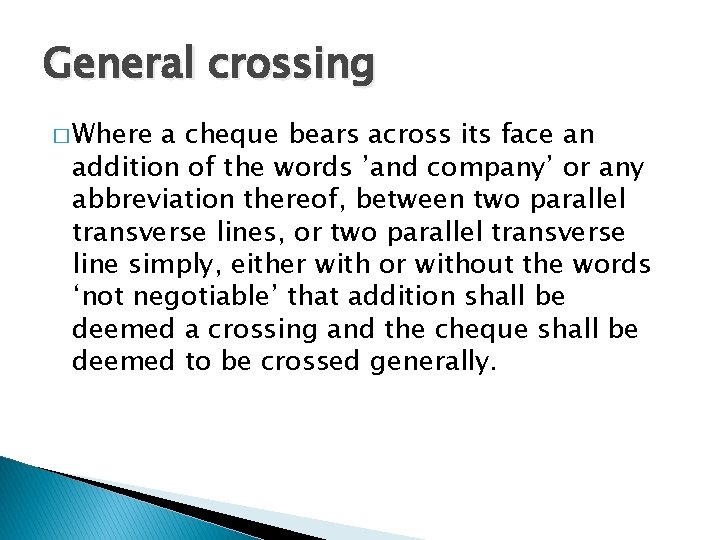 General crossing � Where a cheque bears across its face an addition of the
