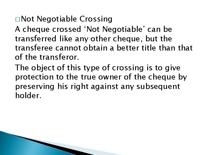 � Not Negotiable Crossing A cheque crossed ‘Not Negotiable’ can be transferred like any