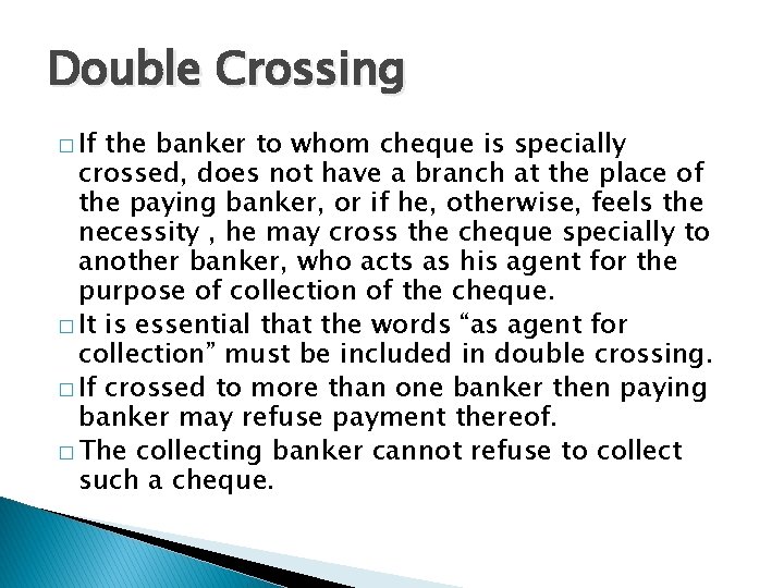 Double Crossing � If the banker to whom cheque is specially crossed, does not