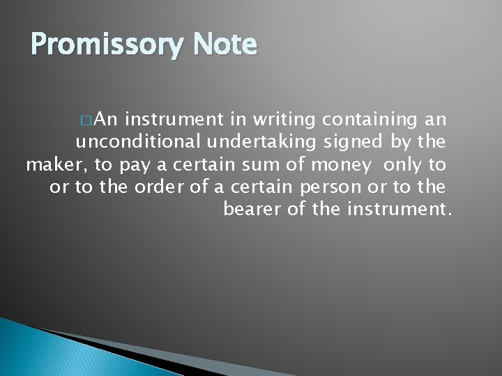 Promissory Note � An instrument in writing containing an unconditional undertaking signed by the