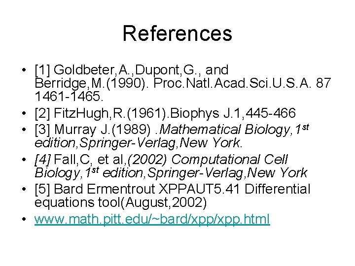 References • [1] Goldbeter, A. , Dupont, G. , and Berridge, M. (1990). Proc.