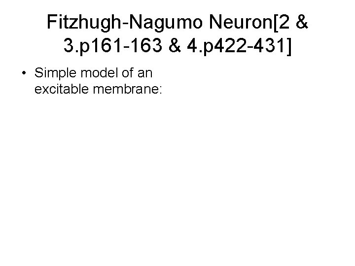 Fitzhugh-Nagumo Neuron[2 & 3. p 161 -163 & 4. p 422 -431] • Simple