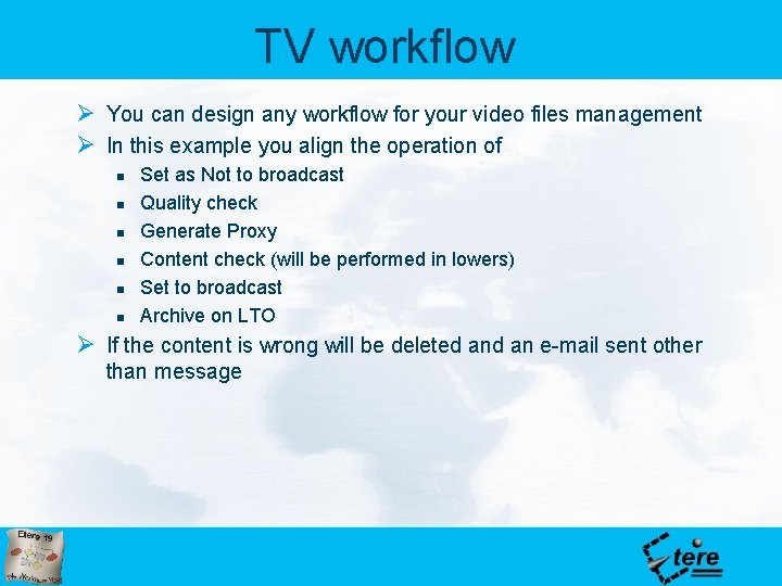 TV workflow Ø You can design any workflow for your video files management Ø