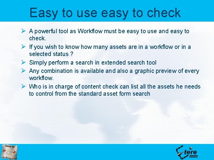 Easy to use easy to check Ø A powerful tool as Workflow must be