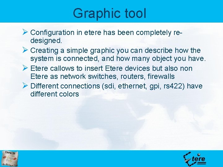 Graphic tool Ø Configuration in etere has been completely re- designed. Ø Creating a