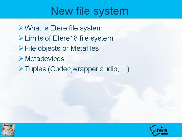 New file system Ø What is Etere file system Ø Limits of Etere 18