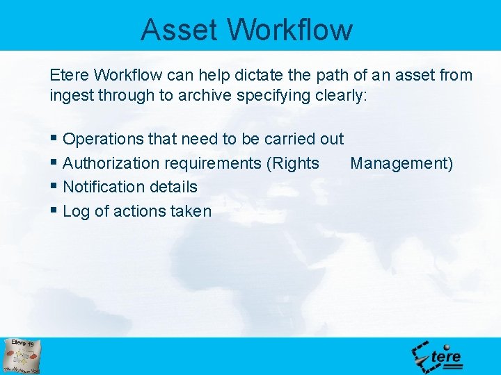 Asset Workflow Etere Workflow can help dictate the path of an asset from ingest