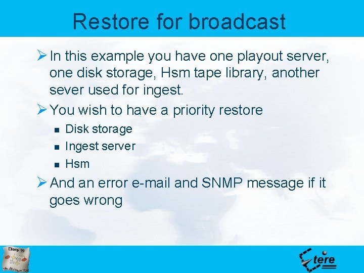 Restore for broadcast Ø In this example you have one playout server, one disk