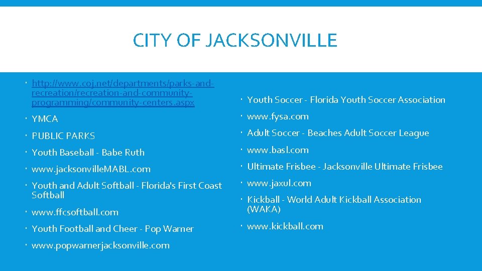 CITY OF JACKSONVILLE http: //www. coj. net/departments/parks-andrecreation/recreation-and-communityprogramming/community-centers. aspx Youth Soccer - Florida Youth Soccer