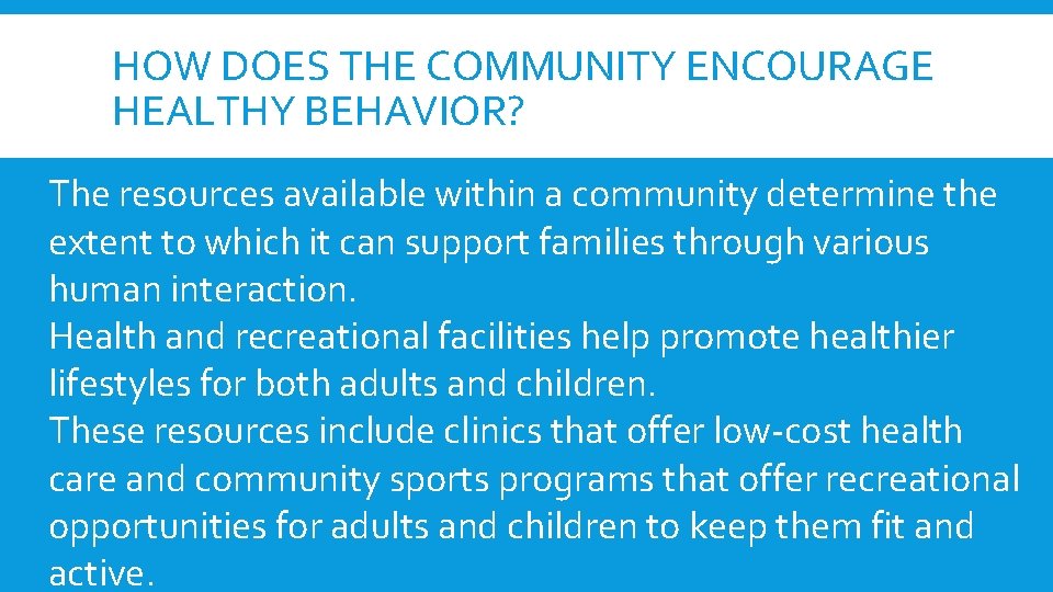HOW DOES THE COMMUNITY ENCOURAGE HEALTHY BEHAVIOR? The resources available within a community determine