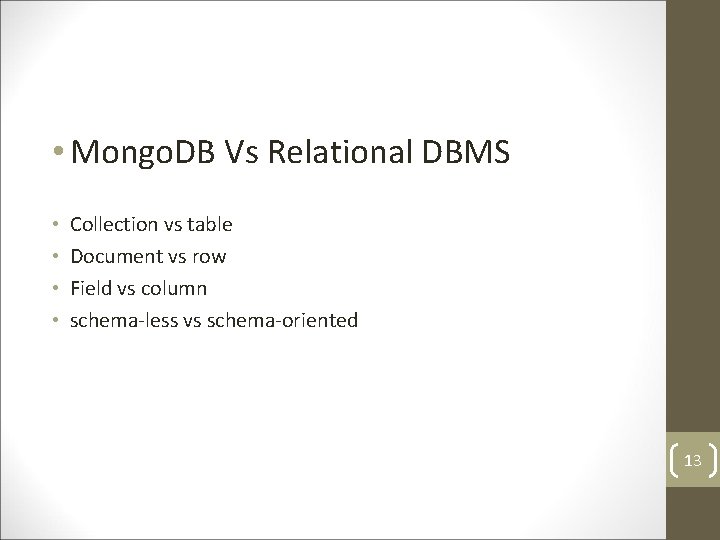 • Mongo. DB Vs Relational DBMS • • Collection vs table Document vs • Mongo. DB Vs Relational DBMS • • Collection vs table Document vs