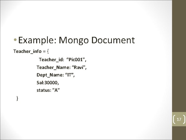 • Example: Mongo Document Teacher_info = { Teacher_id: “Pic 001", Teacher_Name: “Ravi", Dept_Name: • Example: Mongo Document Teacher_info = { Teacher_id: “Pic 001", Teacher_Name: “Ravi", Dept_Name: