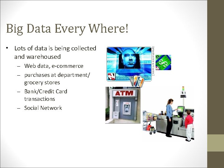 Big Data Every Where! • Lots of data is being collected and warehoused – Big Data Every Where! • Lots of data is being collected and warehoused –