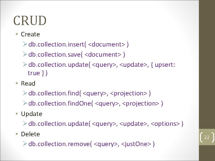 CRUD • Create Ødb. collection. insert( <document> ) Ødb. collection. save( <document> ) Ødb. CRUD • Create Ødb. collection. insert( <document> ) Ødb. collection. save( <document> ) Ødb.