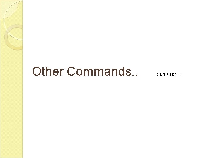 Other Commands. . 2013. 02. 11. Other Commands. . 2013. 02. 11.