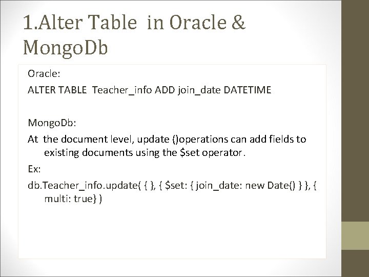 1. Alter Table in Oracle & Mongo. Db Oracle: ALTER TABLE Teacher_info ADD join_date 1. Alter Table in Oracle & Mongo. Db Oracle: ALTER TABLE Teacher_info ADD join_date