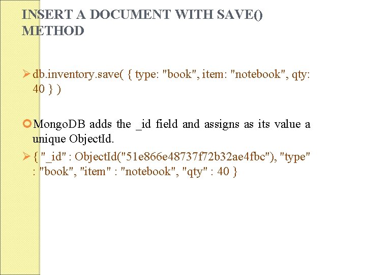 INSERT A DOCUMENT WITH SAVE() METHOD Ø db. inventory. save( { type: "book", item: INSERT A DOCUMENT WITH SAVE() METHOD Ø db. inventory. save( { type: "book", item: