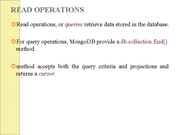 READ OPERATIONS Read operations, or queries retrieve data stored in the database. For query READ OPERATIONS Read operations, or queries retrieve data stored in the database. For query