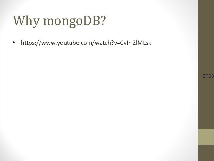 Why mongo. DB? • https: //www. youtube. com/watch? v=Cv. Ir-2 l. MLsk 2013. Why mongo. DB? • https: //www. youtube. com/watch? v=Cv. Ir-2 l. MLsk 2013.