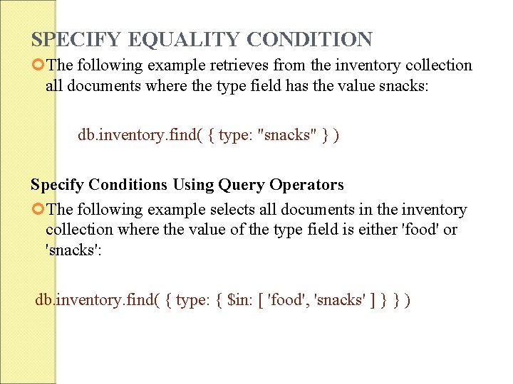 SPECIFY EQUALITY CONDITION The following example retrieves from the inventory collection all documents where SPECIFY EQUALITY CONDITION The following example retrieves from the inventory collection all documents where