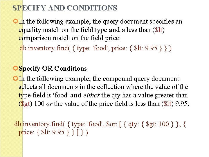 SPECIFY AND CONDITIONS In the following example, the query document specifies an equality match SPECIFY AND CONDITIONS In the following example, the query document specifies an equality match