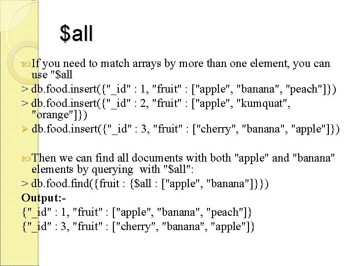 $all If you need to match arrays by more than one element, you can $all If you need to match arrays by more than one element, you can