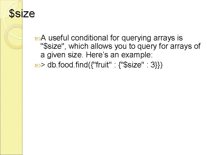 $size A useful conditional for querying arrays is "$size", which allows you to query $size A useful conditional for querying arrays is "$size", which allows you to query