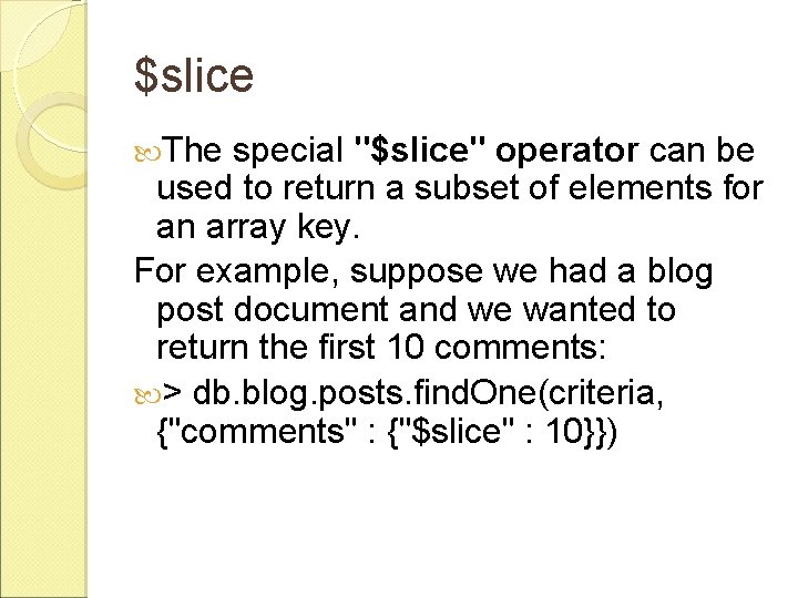 $slice The special "$slice" operator can be used to return a subset of elements $slice The special "$slice" operator can be used to return a subset of elements